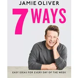 Jamie Oliver - 7 Ways: Easy Ideas For Every Day Of The Week