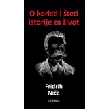 Ukronija Fridrih Niče - O koristi i &scaron;teti istorije za život cene