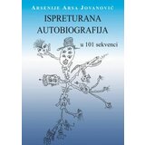 Most Art Jugoslavija Arsenije Arsa Jovanović - Ispreturana autobiografija: U 101 sekvenci | ePonuda.com