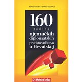  160 GODINA NJEMAČKIH DIPLOMATSKIH PREDSTAVNIŠTAVA U HRVATSKOJ - Bernd Fischer, Enrico Seewald | shoptok.hr