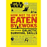 Dorling Kindersley Christian Blauvelt - Star Wars How Not To Get Eaten By Ewoks And Other Galactic Survival Skills | ePonuda.com