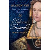 Laguna Alison Vir - Šest tjudorskih kraljica: Katarina Aragonska - Prava kraljica Cene