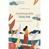 Piter A. Levin - Autobiografija traume: Putovanje prema iscjeljenju