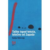 Akademska Knjiga Nadija Rebronja - Tačke ispod teksta, istočno od zapada | Eponuda.com