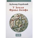 Književna opština Vršac Ljubomir Koraćević - U zemlji Franje Josifa | Eponuda.com