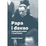 Hubert Wolf - Papa i đavao: Vatikanski arhivi i Treći Reich