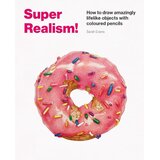 Hachette Evans Sarah - Super Realism! How to Draw Amazingly Lifelike Drawing with Coloured Pencils Cene
