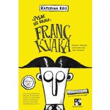 Kreativni Centar Katerina Kris - Franc Kvaka: pisac bez knjige | ePonuda.com