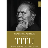 Miladin Adamović - Titu nisam rekao, zapisao jesam