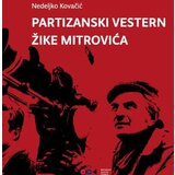 Filmski centar Srbije Nedeljko Kovačić - Partizanski vestern Žike Mitrovića Cene
