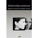 Fedon Grupa autora - Etička kritika umetnosti: Ogledi iz savremene analitičke estetike | ePonuda.com