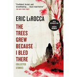 Macmillan Distribution Eric LaRocca - The Trees Grew Because I Bled There Cene