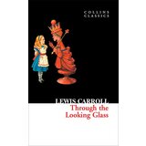 Harper Collins Publishers Ltd Lewis Carroll - Through The Looking Glass (Collins Classics) Cene