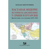 Akademska Knjiga Bojan Mitrović - Nastanak moderne istorijske discipline u Srbiji i Bugarskoj | Eponuda.com