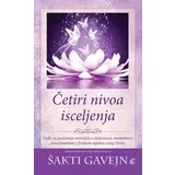 Šakti Gavejn - Četiri nivoa isceljenja