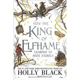 Bonnier Holly Black, Rovina Cai - How the King of Elfhame Learned to Hate Stories (The Folk of the Air series) | Eponuda.com