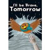 Steam I'll be Brave, Tomorrow Key (PC) GLOBAL | ePonuda.com