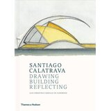 THAMES AND HUDSON Cristina Carillo de Albornoz, Santiago Calatrava - Santiago Calatrava: Drawing, Building, Reflecting Cene