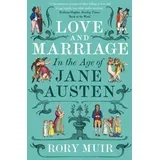 Rory Muir - Love and Marriage in the Age of Jane Austen