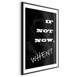  Plakat - If Not Now When? 21x30 Crni okvir s margom | shoptok.hr