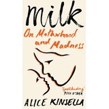 Macmillan Distribution Alice Kinsella - Milk: On Motherhood and Madness Cene