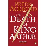 Penguin Books Peter Ackroyd - The Death Of King Arthur | ePonuda.com