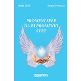 Neopress Livija Kulić, Sanja Sremački - Promeni sebe da bi promenio svet | Eponuda.com
