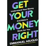 Emmanuel Asuquo - Get Your Money Right: Understand Your Money and Make It Work for You