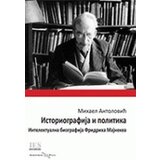 Albatros plus Mihael Antolović - Istoriografija i politika: intelektualna biografija Fridriha Majnekea | ePonuda.com
