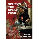 Mark Bernard - Selling The Splat Pack: The DVD Revolution And The American Horror Film