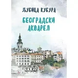 Ljubica Kubura - Beogradski akvarel