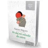 Ne daj mi nikada da odem - Kazuo Išiguro