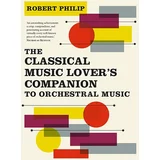 Robert Philip - The Classical Music Lover's Companion to Orchestral Music
