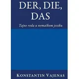 Konstantin Vajenas - Der, Die, Das: tajne roda u nemačkom jeziku