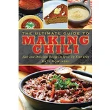 Kate Rowinski - The Ultimate Guide To Making Chili: Easy And Delicious Recipes To Spice Up Your Diet