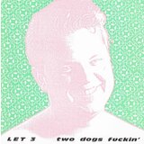 POSNETI MEDIJI LET 3 - TWO DOGS FUCKIN, (468031) | Shoptok.si