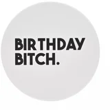 Now or Never - Podmetač za čaše - Now or Never, Birthday Bitch