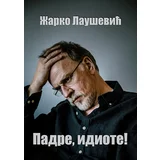 Žarko Laušević
 - Padre, idiote
