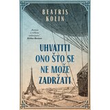 Laguna UHVATITI ONO ŠTO SE NE MOŽE ZADRŽATI - Beatris Kolin ( 9496 )