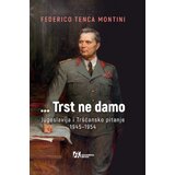 Akademska Knjiga Federico Tenca Montini - ...Trst ne damo: Jugoslavija i Tršćansko pitanje 19451954. Cene