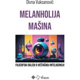 Čigoja Divna Vuksanović - Melanholija mašina: filozofski ogledi o veštačkoj inteligenciji Cene
