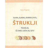 Založba Hart Slani, sladki, dobro zviti, ŠTRUKLJI teknejo, če smo lačni ali siti - Janez Bogataj u