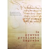 Školska knjiga IZ PRAVNE PROŠLOSTI ZAGREBA (13. - 16. st.) - Magdalena Apostolova-Maršavelski Cijene
