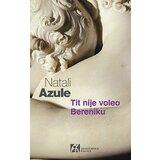 Akademska Knjiga Natali Azule - Tit nije voleo Bereniku | Eponuda.com
