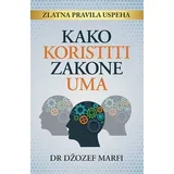 Džozef Marfi
 - Kako koristiti zakone uma