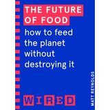 Random House Matthew Reynolds - The Future of Food: How to Feed the Planet Without Destroying It Cene