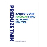 Mediport Goran Cvetković - Preduzetnik: Kako stvoriti i sačuvati firmu bez pomoći i politike Cene