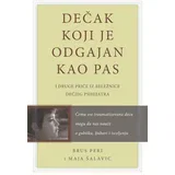 Brus Peri,Maja Šalavic - Dečak koji je odgajan kao pas: i druge priče iz beležnice dečjeg psihijatra