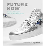 Elizabeth Semmelhack - Future Now: Virtual Sneakers to Cutting-Edge Kicks