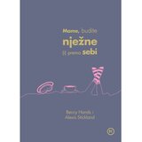 Mozaik knjiga Mame, budite nježne (i) prema sebi, Bessy Handy i Alexis Stickland | shoptok.hr